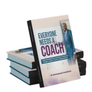Everyone Needs A COACH: Understanding How Coaching Transforms People, Leaders, Teams and Organisations